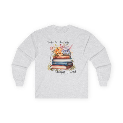 Books Are The Only Therapy I Need Long Sleeve Tee